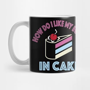 How do i like my eggs in cake funny Mug